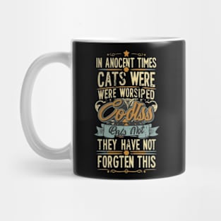 In ancient times cats were worshipped as gods; they have not forgotten this Mug